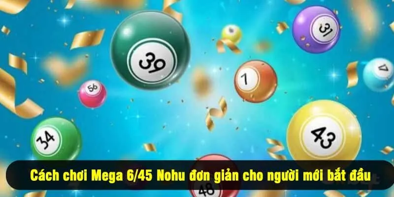 Cách chơi Mega 6/45 Nohu đơn giản cho người mới bắt đầu