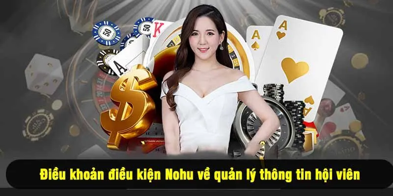 Điều khoản điều kiện Nohu về quản lý thông tin hội viên