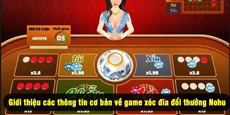 Giới thiệu các thông tin cơ bản về game xóc đĩa đổi thưởng Nohu