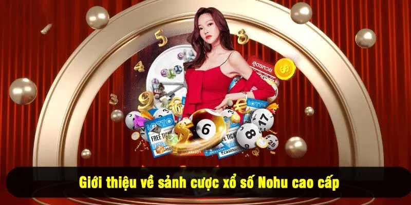 Giới thiệu về sảnh cược xổ số Nohu cao cấp
