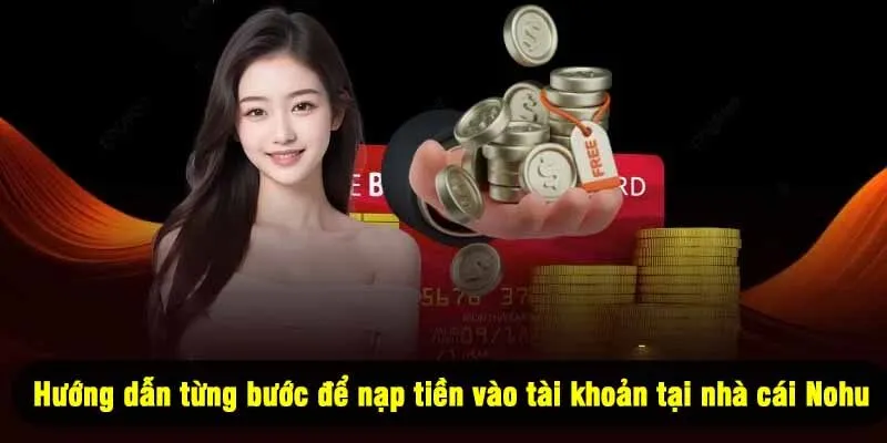 Hướng dẫn từng bước để nạp tiền vào tài khoản tại nhà cái Nohu