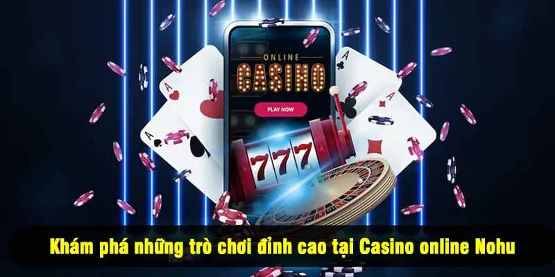 Khám phá những trò chơi đỉnh cao tại Casino online Nohu