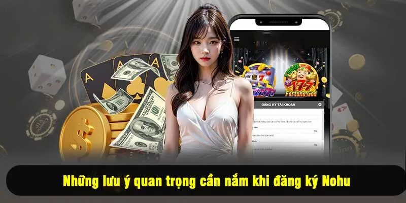 Những lưu ý quan trọng cần nắm khi đăng ký Nohu