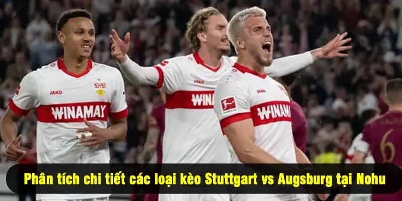 Phân tích chi tiết các loại kèo Stuttgart vs Augsburg tại Nohu