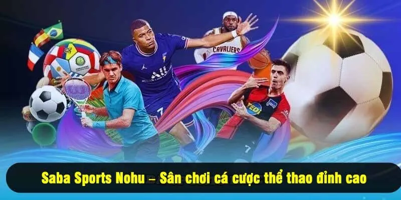 Saba Sports Nohu – Sân chơi cá cược thể thao đỉnh cao