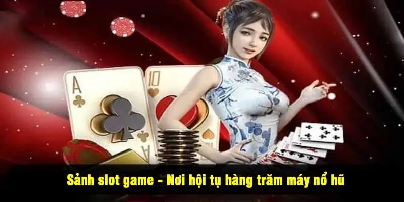 Sảnh slot game - Nơi hội tụ hàng trăm máy nổ hũ