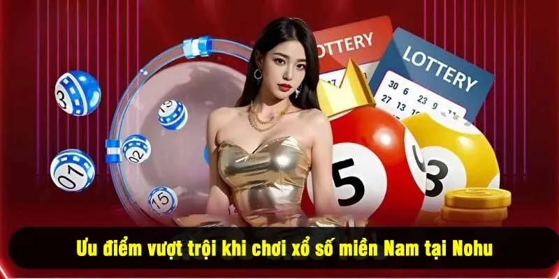 Ưu điểm vượt trội khi chơi xổ số miền Nam tại Nohu